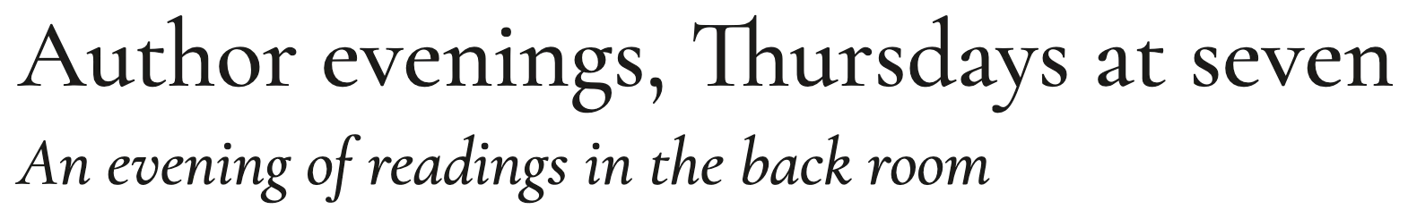 Cormorant Garamond: author evenings, Thursdays at seven; an evening of readings in the back room.
